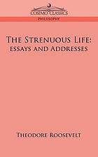 The strenuous life; essays and addresses