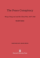 The peace conspiracy : Wang Ching-wei and the China war, 1937-1941