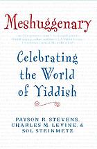 Meshuggenary : celebrating the world of Yiddish