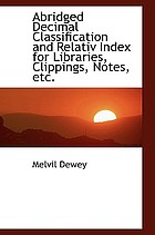 Abridged decimal classification and relativ index for libraries, clippings, notes, etc