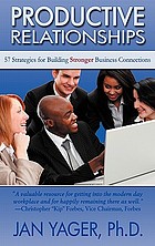 Productive relationships : 57 strategies for building stronger business connections