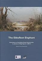 The Ebbsfleet elephant : excavations at Southfleet Road, Swanscombe in advance of High Speed 1, 2003-4
