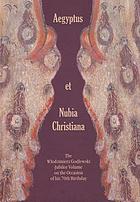 Aegyptus et Nubia christiana. The W?odzimierz Godlewski jubilee volume on the occasion of his 70th birthday