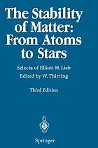 The stability of matter : from atoms to stars : selecta of Elliott H. Lieb