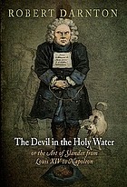 The devil in the holy water or the art of slander from Louis XIV to Napoleon