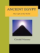 Ancient Egypt, the light of the world : a work of reclamation and restitution in twelve books