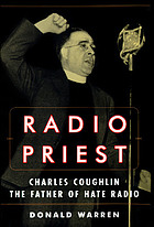 Radio priest : Charles Coughlin, the father of hate radio