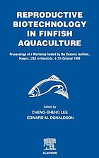 Reproductive biotechnology in finfish aquaculture : proceedings of a workshop hosted by the Oceanic Institute, Hawaii, USA, in Honolulu, 4th-7th October 1999