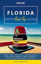 Florida road trip : Miami, Fort Lauderdale, Daytona Beach, Walt Disney World, Tampa, Sarasota, Naples, the Everglades & the Keys