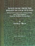 Dance music from the Ballets de cour 1575-1651 : historical commentary, source study, and transcriptions from the Philidor manuscripts