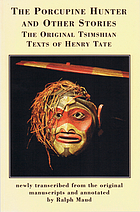 The porcupine hunter and other stories : the original Tsimshian texts of Henry W. Tate