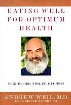 Eating well for optimum health : the essential guide to food, diet, and nutrition