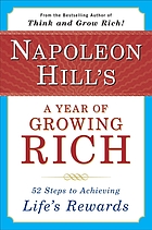Napoleon Hill's A year of growing rich : fifty-two steps to achieving life's rewards