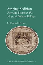 Singing sedition : piety and politics in the music of William Billings