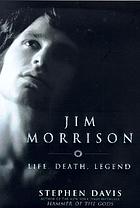 Jim Morrison : life, death, legend