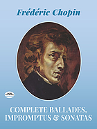 Complete ballades, impromptus & sonatas
