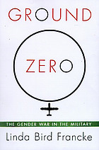 Ground zero : the gender wars in the military