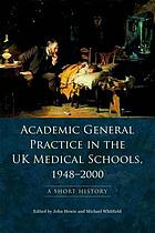 Academic general practice in the UK medical schools, 1948--2000 : a short history