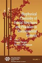 Biophysical chemistry of fractal structures and processes in environmental systems
