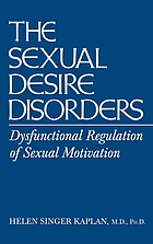 The sexual desire disorders : dysfunctional regulation of sexual motivation