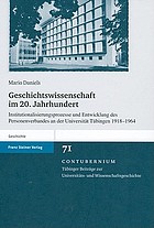 Geschichtswissenschaft im 20. Jahrhundert Institutionalisierungsprozesse und Entwicklung des Personenverbandes an der Universität Tübingen 1918 - 1964