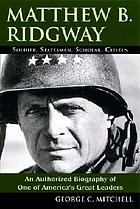Matthew B. Ridgway : soldier, statesman, scholar, citizen
