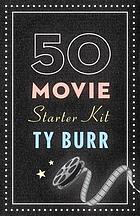 The 50 movie starter kit : what you need to know if you want to know what you're talking about