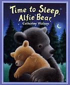 Time to sleep, Alfie Bear