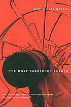 The most dangerous branch : how the Supreme Court of Canada has undermined our law and our democracy