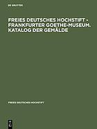 Katalog der Gemälde : Freies Deutsches Hochstift, Frankfurter Goethe -Museum