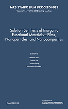 Solution synthesis of inorganic functional materials -- films, nanoparticles and nanocomposites : symposium held April 1-5, 2013, San Francisco, California, U.S.A.