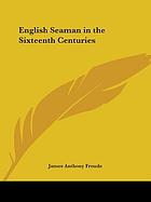 English seamen in the sixteenth century. Lectures delivered at Oxford, Easter terms, 1893-4