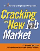 Cracking the new job market : the 7 rules for getting hired in any economy