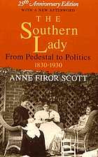 The Southern lady: from pedestal to politics, 1830-1930