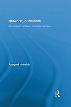 Network journalism : journalistic practice in interactive spheres