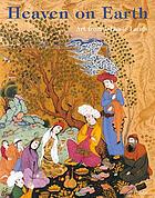 Heaven on earth : art from Islamic lands : works from the State Hermitage Museum and the Khalili Collection