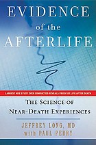 Evidence of the afterlife : the science of near-death experiences