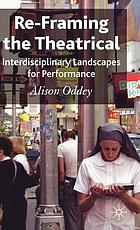 Re-framing the theatrical : interdisciplinary landscapes for performance