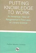 Putting knowledge to work; an American view of Ranganathan's Five laws of library science