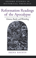 Reformation readings of the Apocalypse : Geneva, Zurich, and Wittenberg