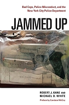 Jammed up : bad cops, police misconduct, and the New York City Police Department