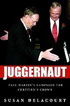Juggernaut : Paul Martin's campaign for Chrétien's crown