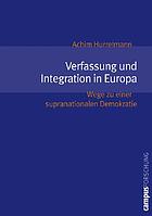 Verfassung und Integration in Europa Wege zu einer supranationalen Demokratie