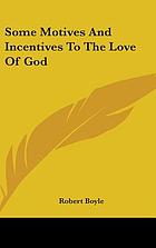 Some motives and incentives to the love of God pathetically discours'd of in a letter to a friend