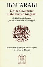 Divine governance of the human kingdom = At-Tadbirat al-ilahiyyah fi islah al-mamlakat al-insaniyyah ; What the seeker needs = Kitab kunh ma la budda minhu lil-murid ; The one alone = Kitab al-ahadiyyah