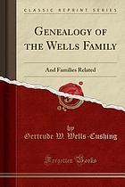 Genealogy of the Wells family and families related