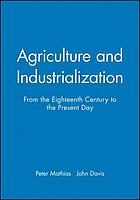 Agriculture and industrialization : from the eighteenth century to the present day
