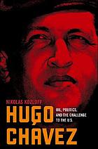 Hugo Chávez : oil, politics and the challenge to the United States