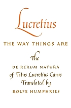 The way things are: the De rerum natura of Titus Lucretius Carus