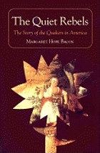 The quiet rebels; the story of the Quakers in America